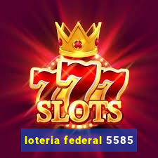 loteria federal 5585